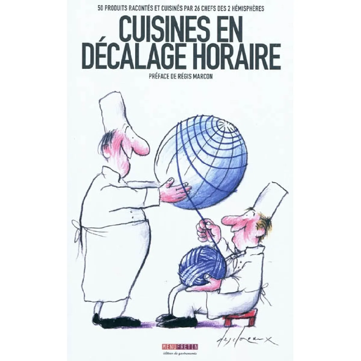 Cuisines en décalage horaire : 50 produits racontés et cuisinés par 26 chefs des 2 hémisphères